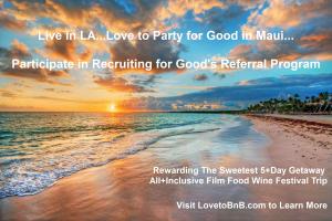 Participate in Recruiting for Good's referral program to earn All-Inclusive 5 Day Getway to Maui Film Festival #recruitingforgood #lovetobnb #partyinmaui www.LovetoBnB.com