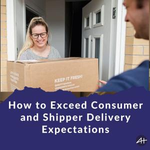 How to Exceed Consumer and Shipper Delivery Expectations